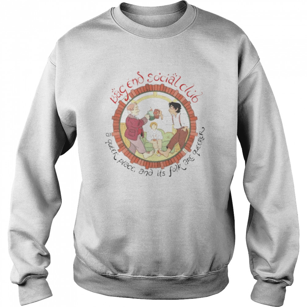 Bag end social club a queer place and its for are queerer shirt Unisex Sweatshirt