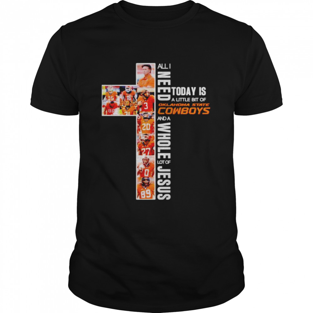 All i need today is a little bit of Oklahoma State Cowboys and a whole lot of Jesus shirt