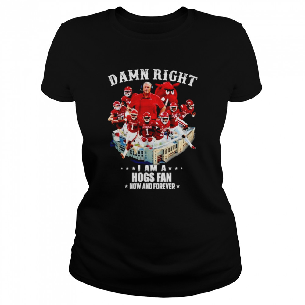 Arkansas Razorbacks Damn right I am a Hogs fan now and forever shirt Classic Women's T-shirt