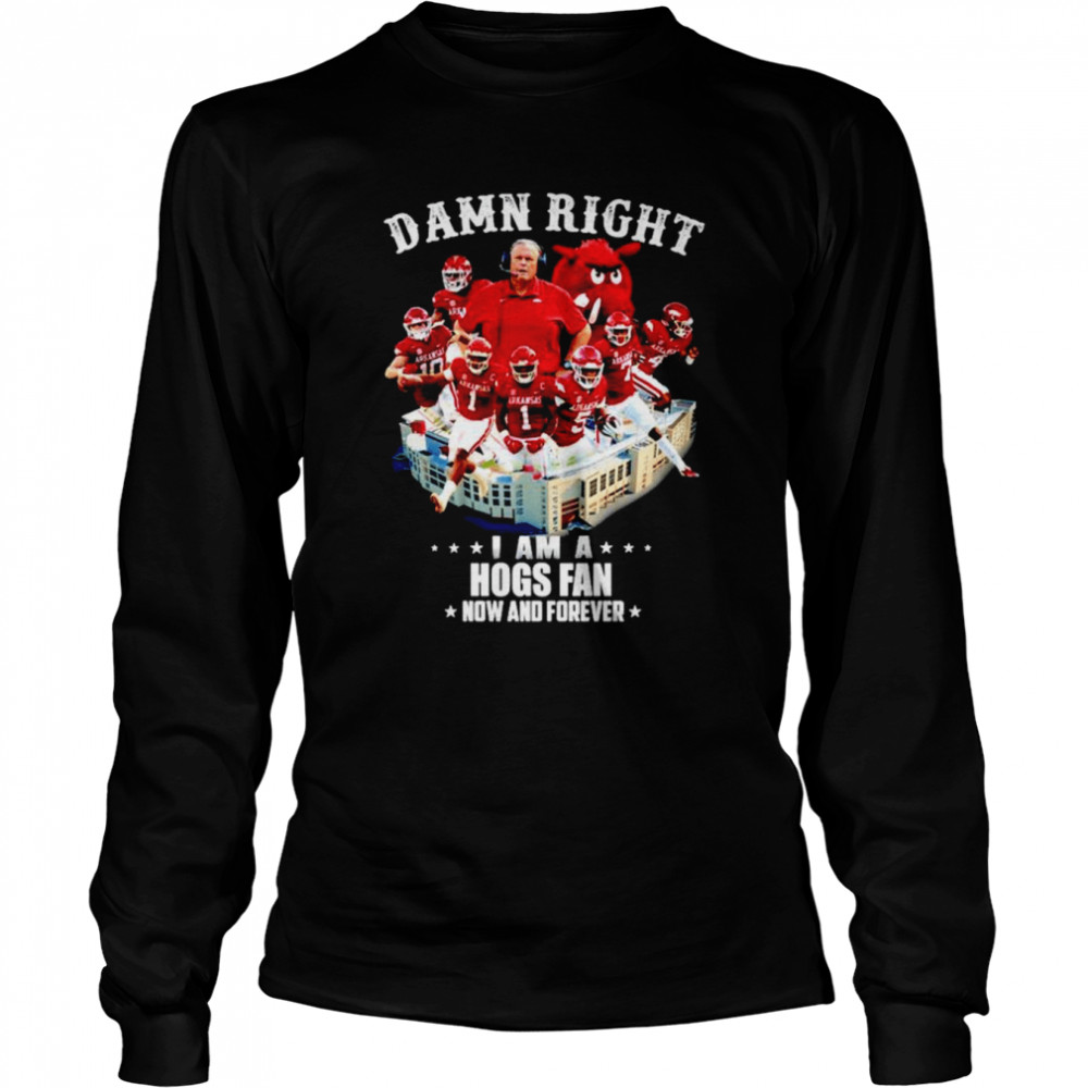 Arkansas Razorbacks Damn right I am a Hogs fan now and forever shirt Long Sleeved T-shirt