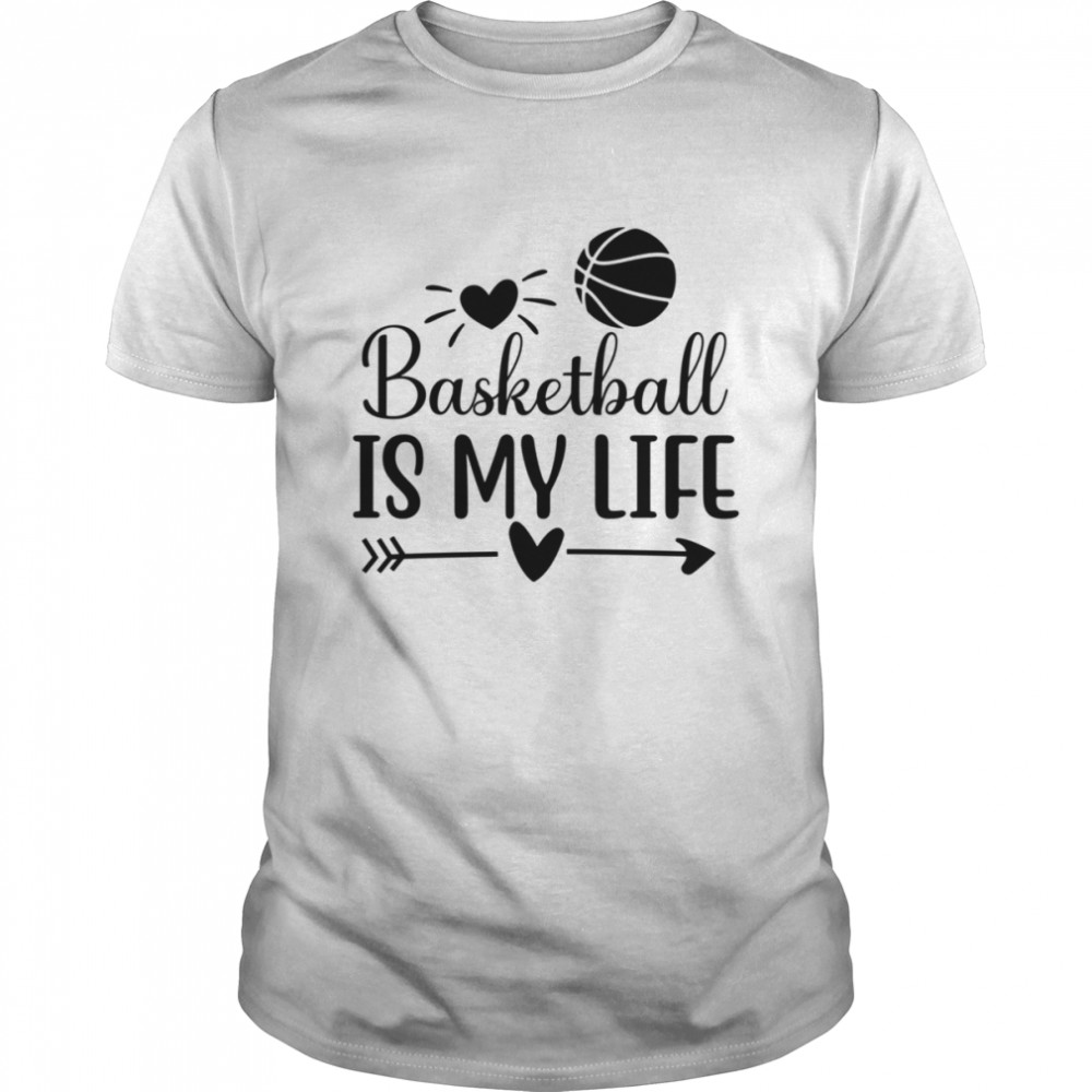 Basketball Is My Life Classic Basketball Dad Shirts