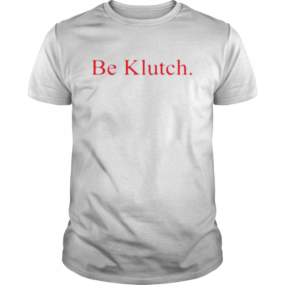Be Klutch 2022 shirt