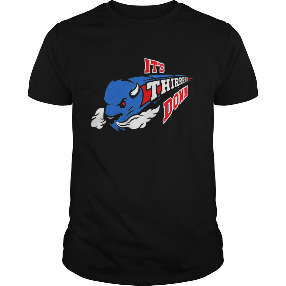 Buffalo Bills It’s Thrirrrd Down shirt