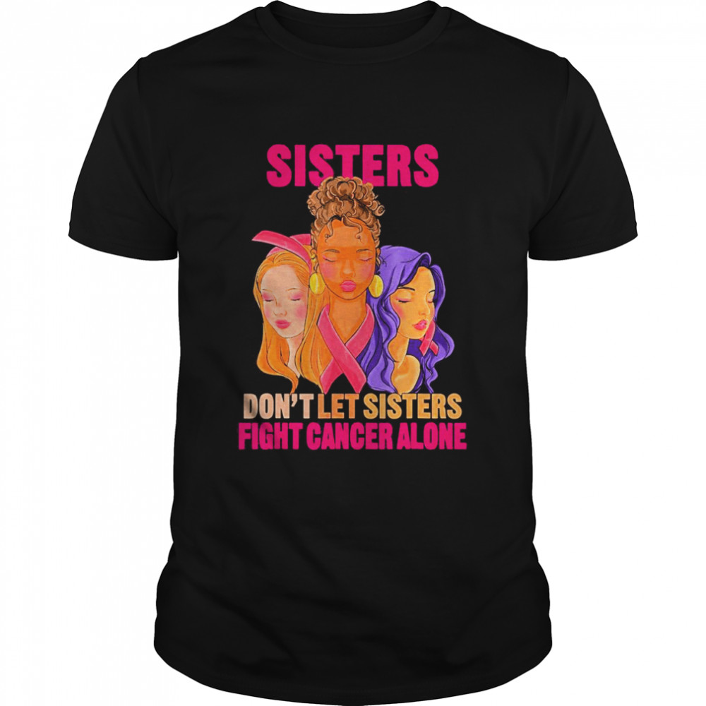 Faces Sister Don’t Let Sister Fight Breast Cancer Awareness T-shirt