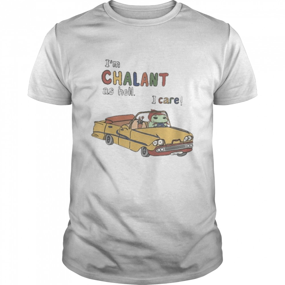I’m Chalant Frog As Hell I Care New Shirt