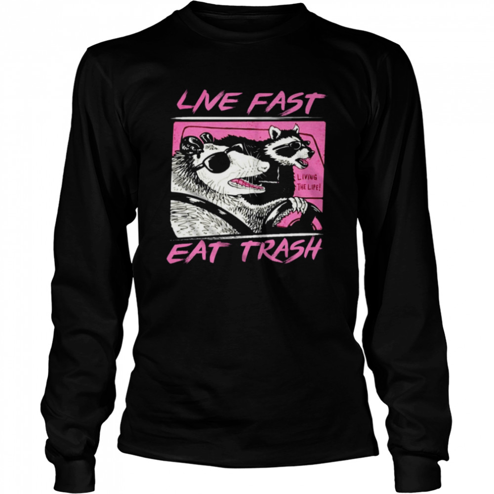 Live Fast Eat Trash Panda Funny Raccoon shirt Long Sleeved T-shirt