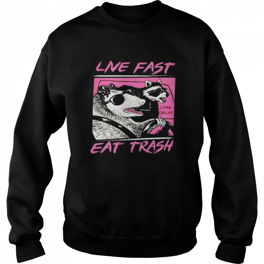 Live Fast Eat Trash Panda Funny Raccoon shirt Unisex Sweatshirt