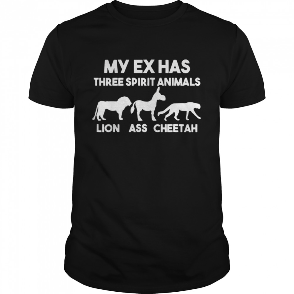 My Ex Has 3 Spirit Animals Lion Ass Cheetah Divorce Shirt