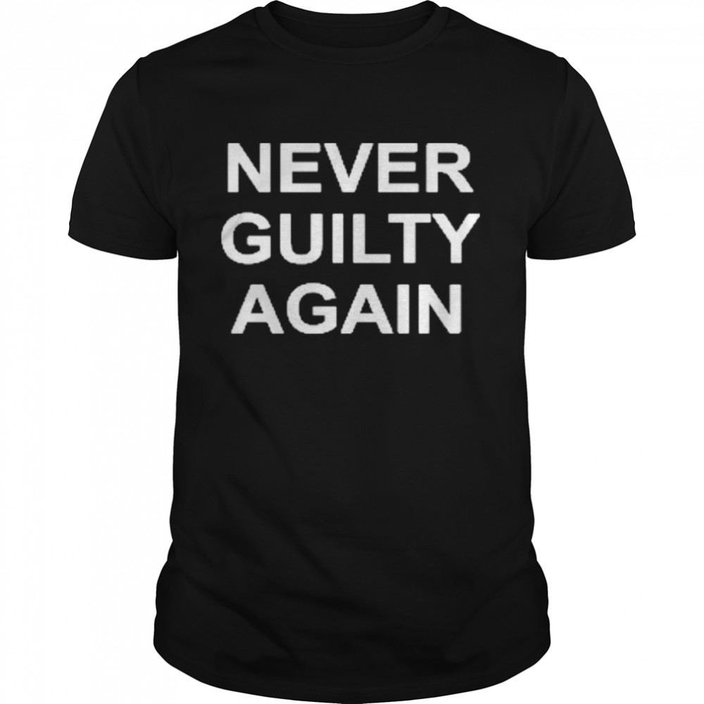 Never Broke Again Never Guilty Again T-shirt