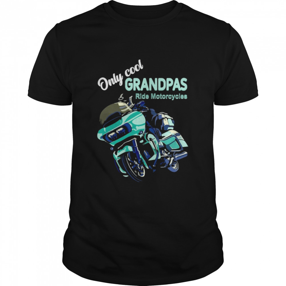 Only Cool Grandpas Ride Motorcycles Shirt