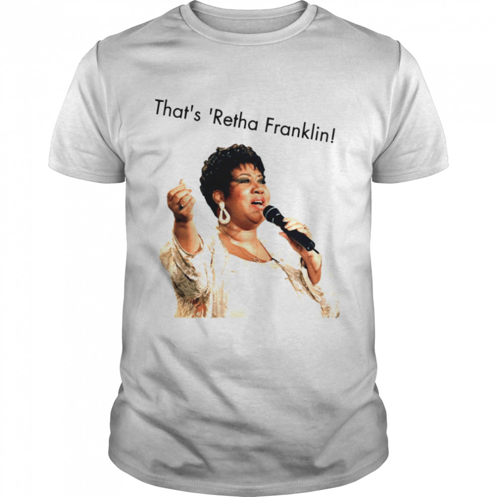 That’s ‘retha Franklin Hey Nineteen Steely Dan shirt