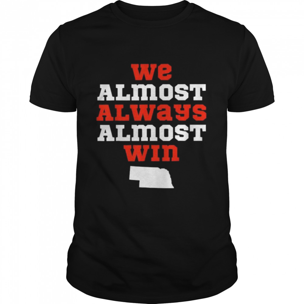 We almost always almost win nebraska football 2022 shirt