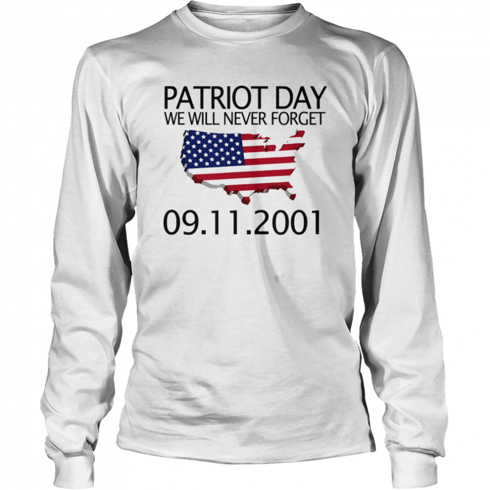 We Will Never Forget 9 11 01 Patriot Day Memory Day Long Sleeved T-shirt