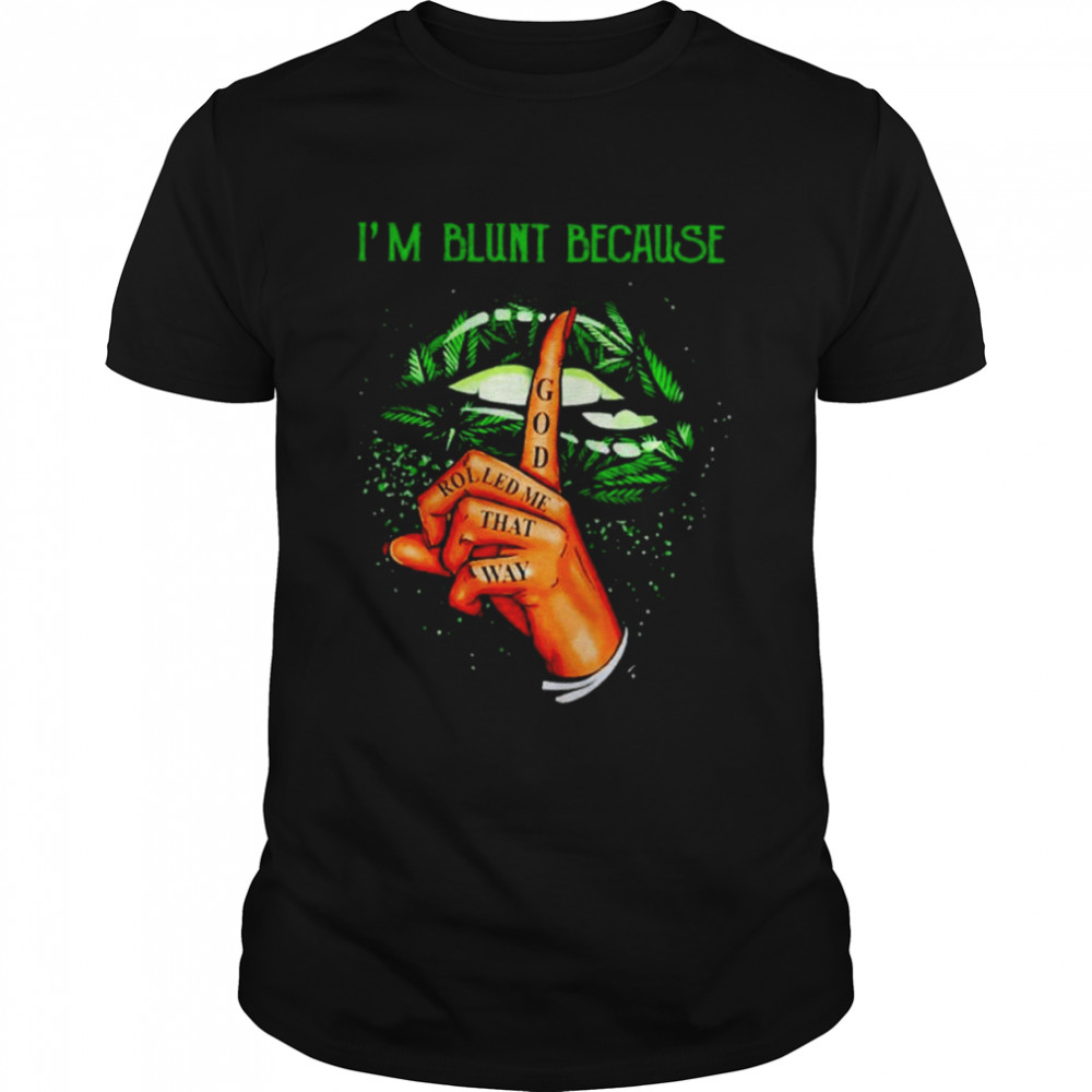 Weed I’m blunt because god rolled me that way unisex T-shirt