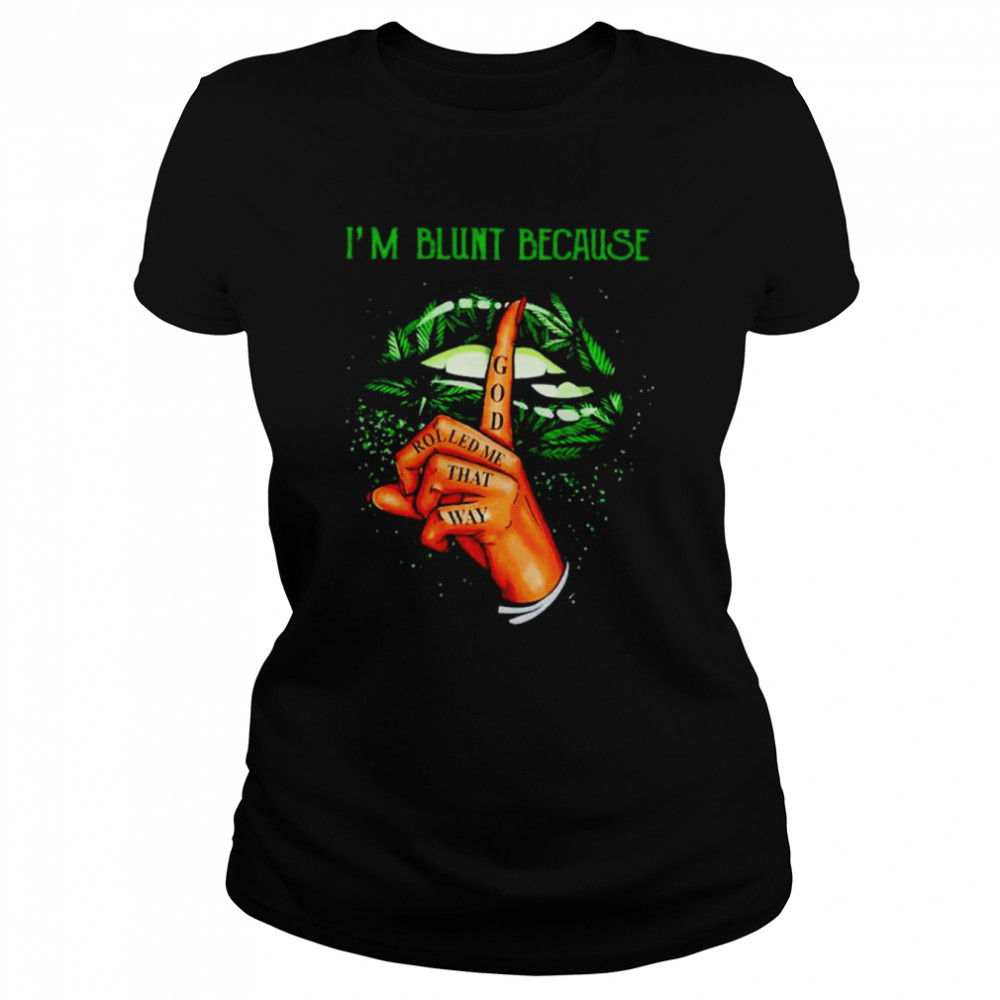 Weed I’m blunt because god rolled me that way unisex T-shirt Classic Women's T-shirt
