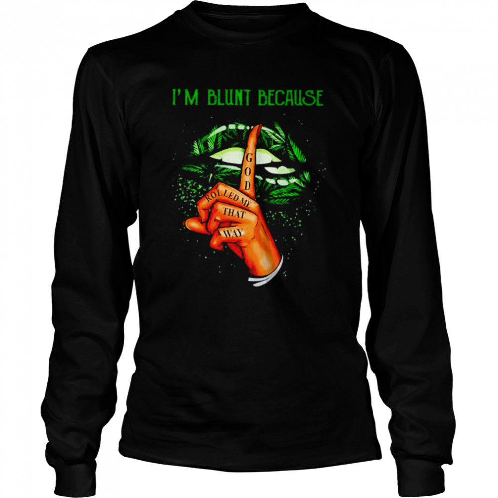 Weed I’m blunt because god rolled me that way unisex T-shirt Long Sleeved T-shirt