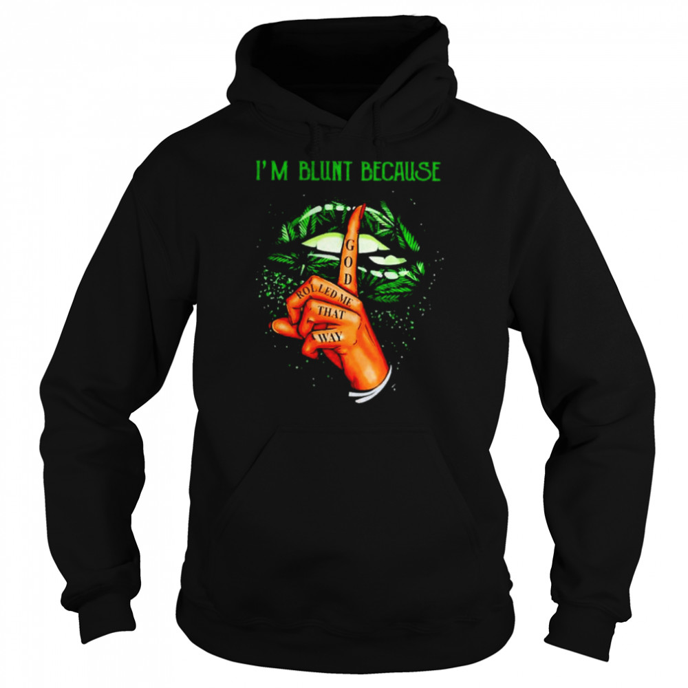 Weed I’m blunt because god rolled me that way unisex T-shirt Unisex Hoodie