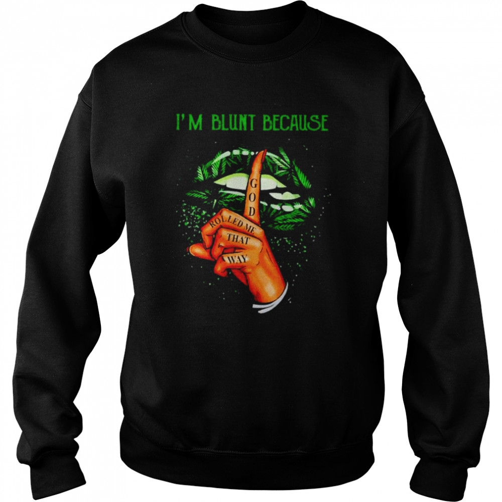 Weed I’m blunt because god rolled me that way unisex T-shirt Unisex Sweatshirt