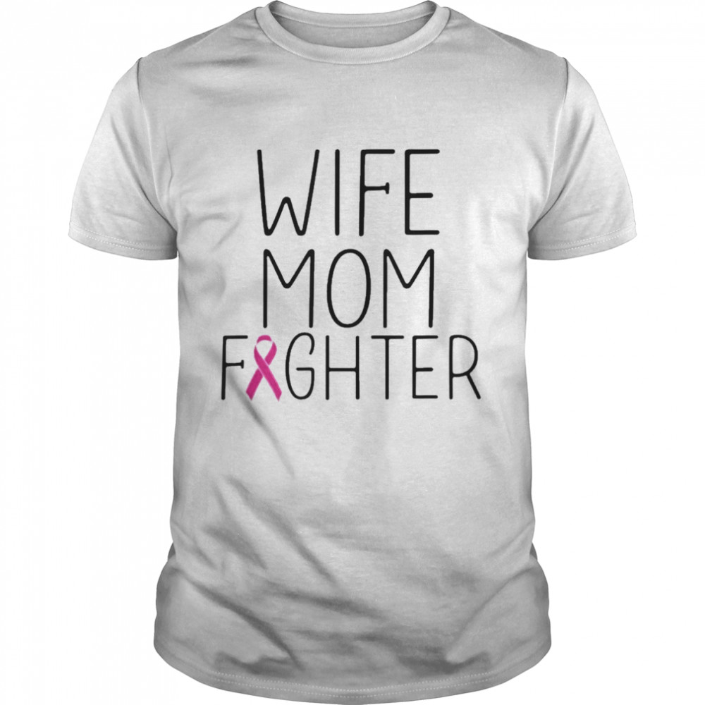 Wife Mom Fighter Breast Cancer Awareness Shirt