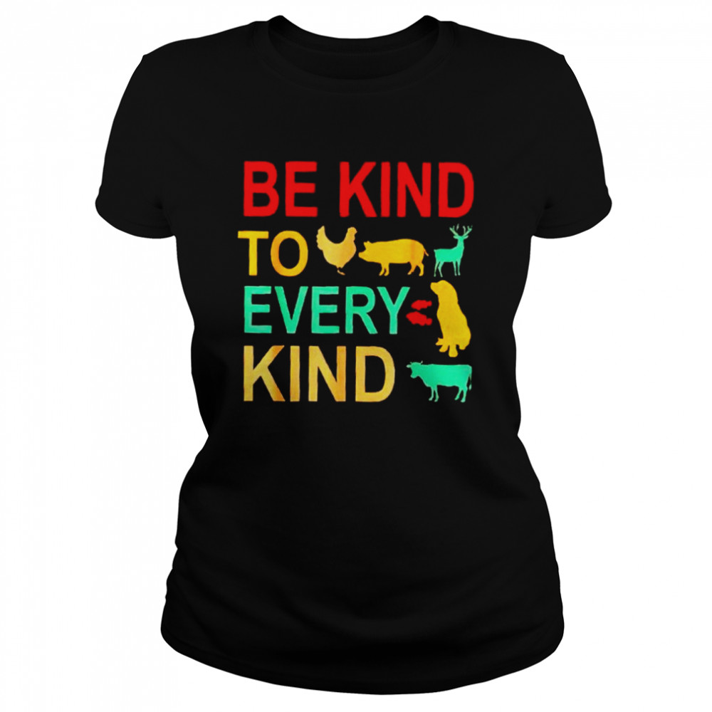 animals be kind to every kind shirt classic womens t shirt