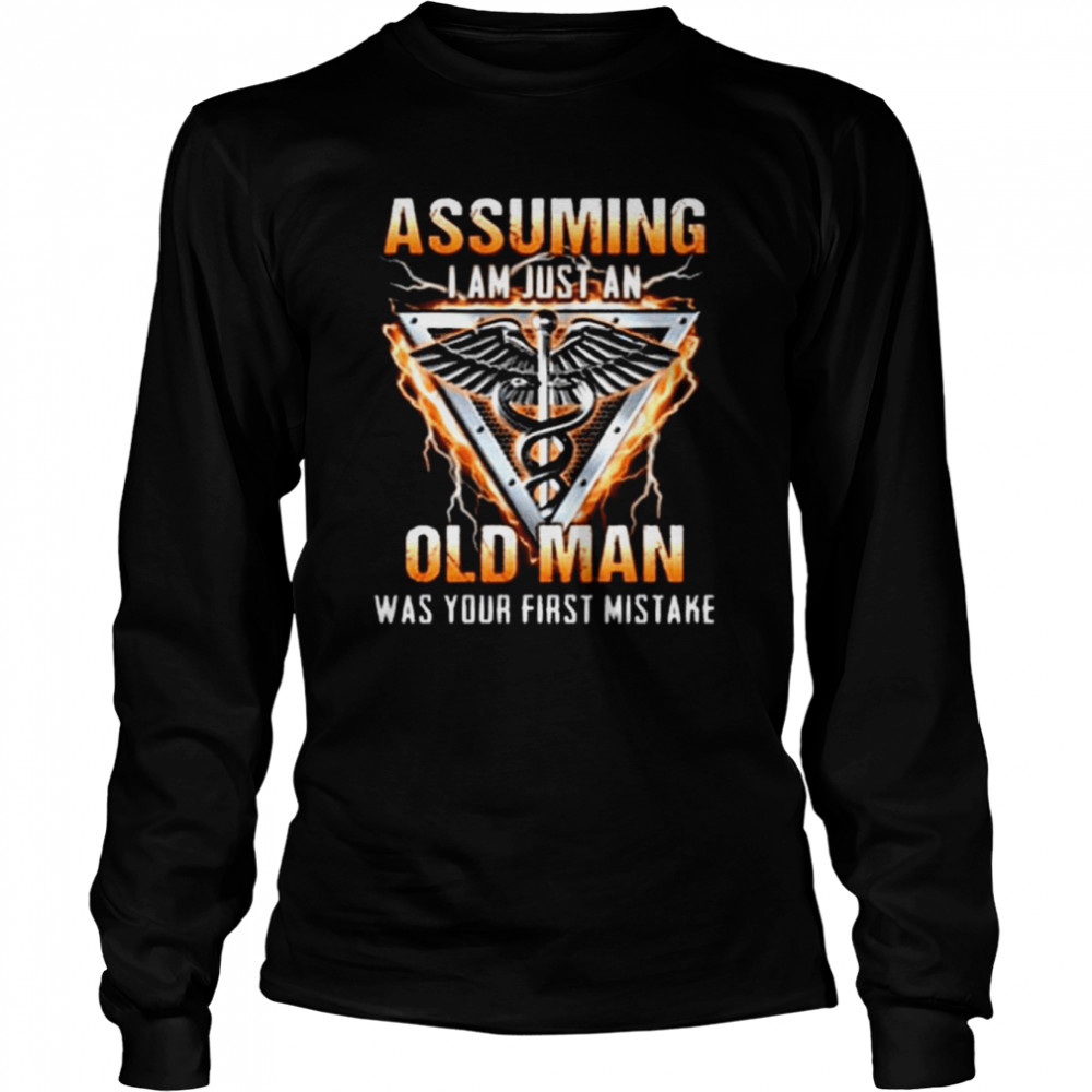 assuming i am just an old man was your first mistake cna essential shirt long sleeved t shirt