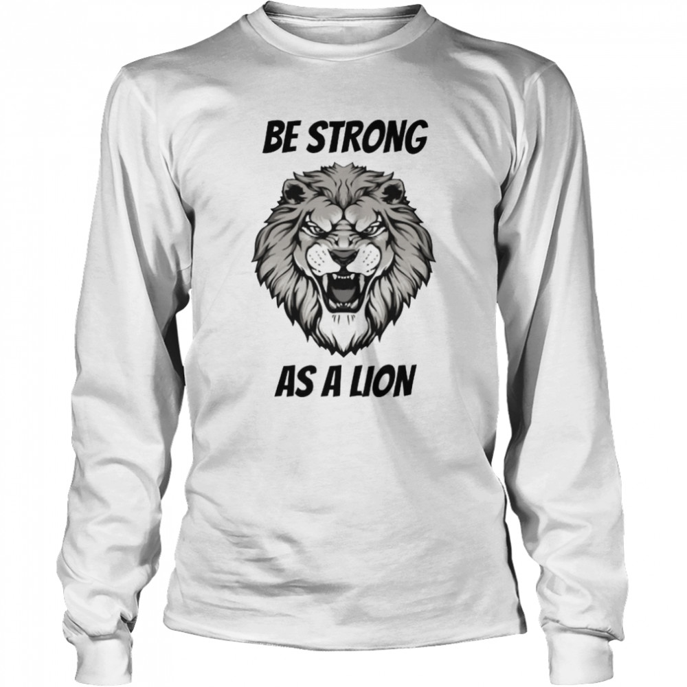be strong as a lion shirt long sleeved t shirt