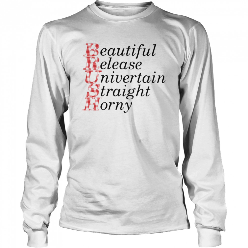 Brush Beautiful Release Univertain Straight Horny T- Long Sleeved T-shirt