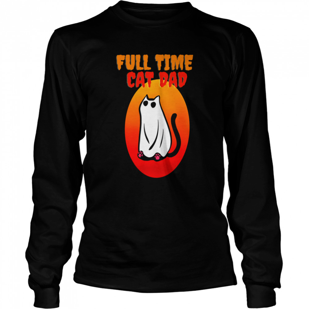 Full Time Cat Dad Halloween Funny Black Cat Wearing Ghost Halloween Cat Dad  Long Sleeved T-shirt