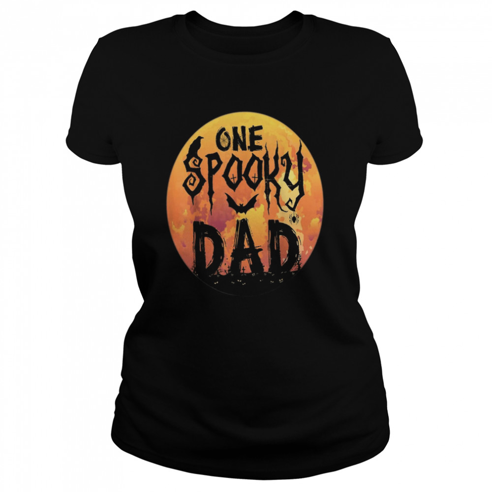 halloween single dad s one spooky dad scary horror night classic womens t shirt