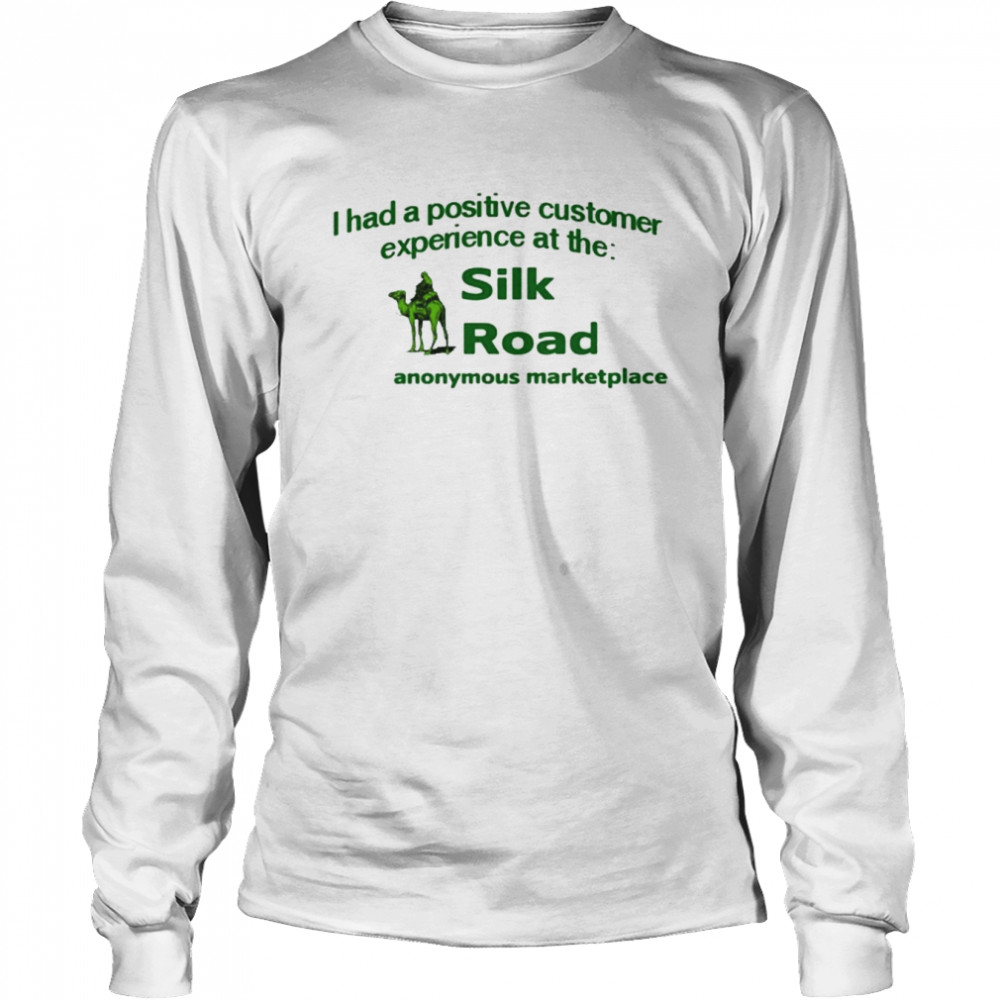 I Had A Positive Customer Experience At The Silk Road  Long Sleeved T-shirt