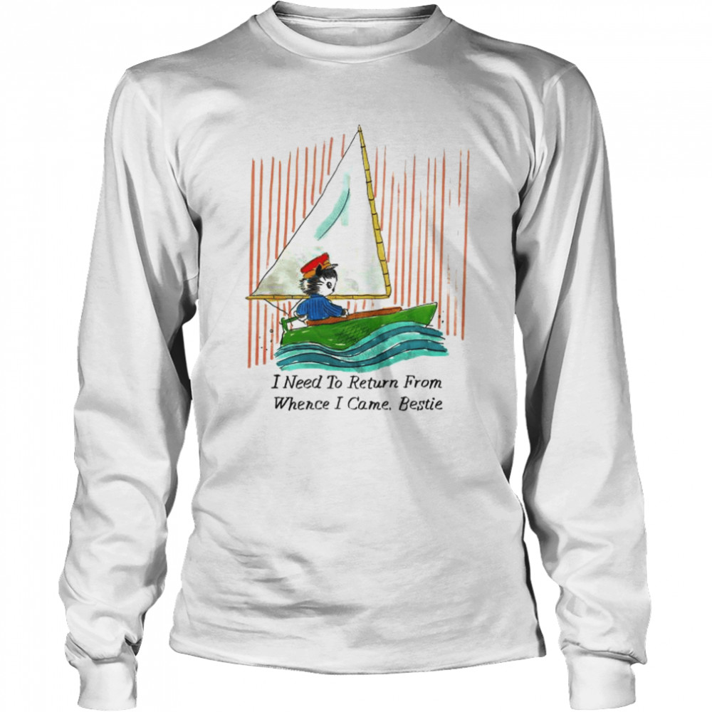 I need to return from whence I came bestie shirt Long Sleeved T-shirt