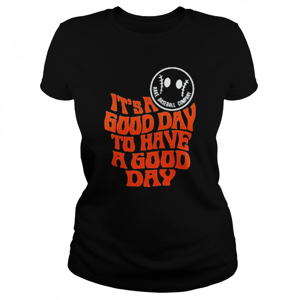 its a good day to have a good day tee classic womens t shirt