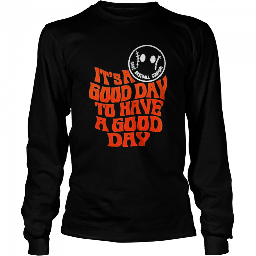 its a good day to have a good day tee long sleeved t shirt