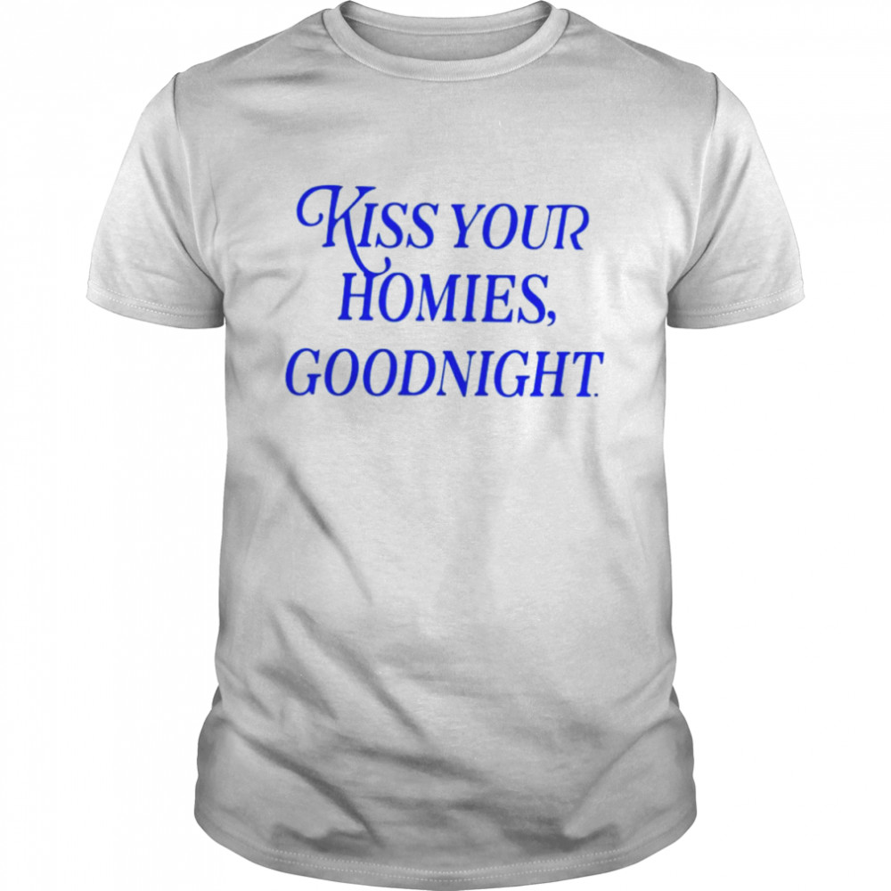 Kiss your homies goodnight shirt Classic Men's T-shirt