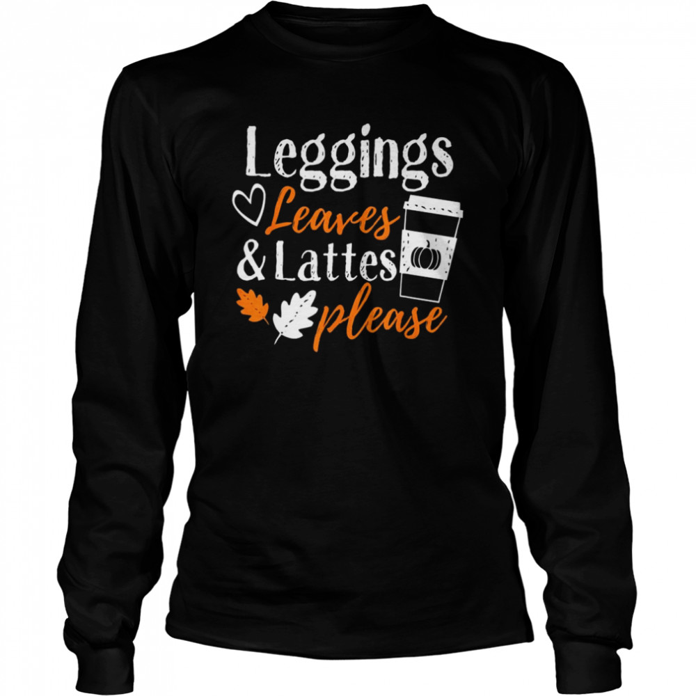 leggings leave lattes fall coffee season t long sleeved t shirt