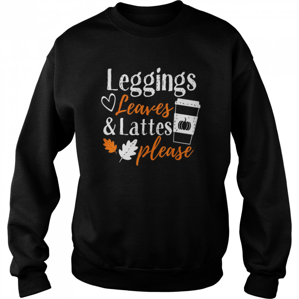 Leggings Leave & Lattes Fall Coffee Season T- Unisex Sweatshirt