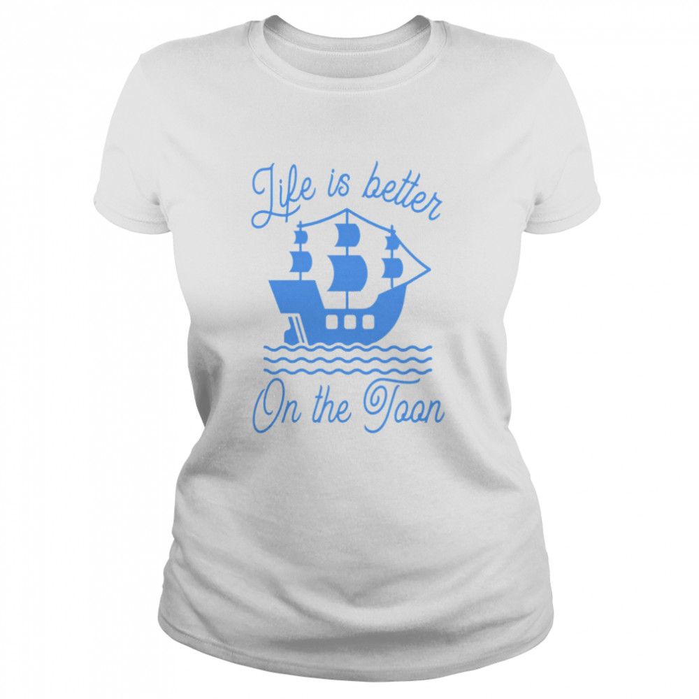 life is better on the toon shirt classic womens t shirt