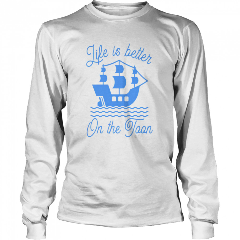 life is better on the toon shirt long sleeved t shirt