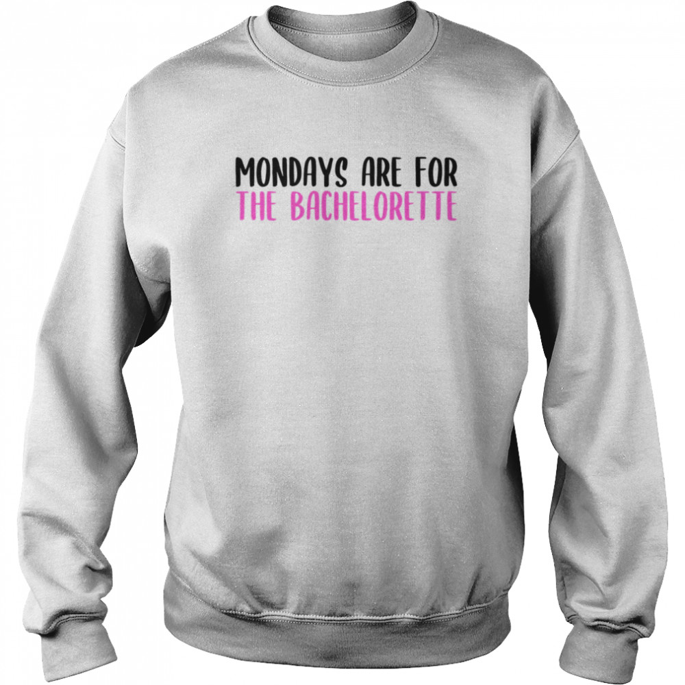 Mondays Are For The Bachelorette Mondays shirt Unisex Sweatshirt