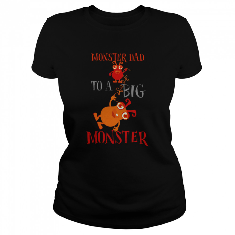 monster dad to a big monster halloween single dad s classic womens t shirt