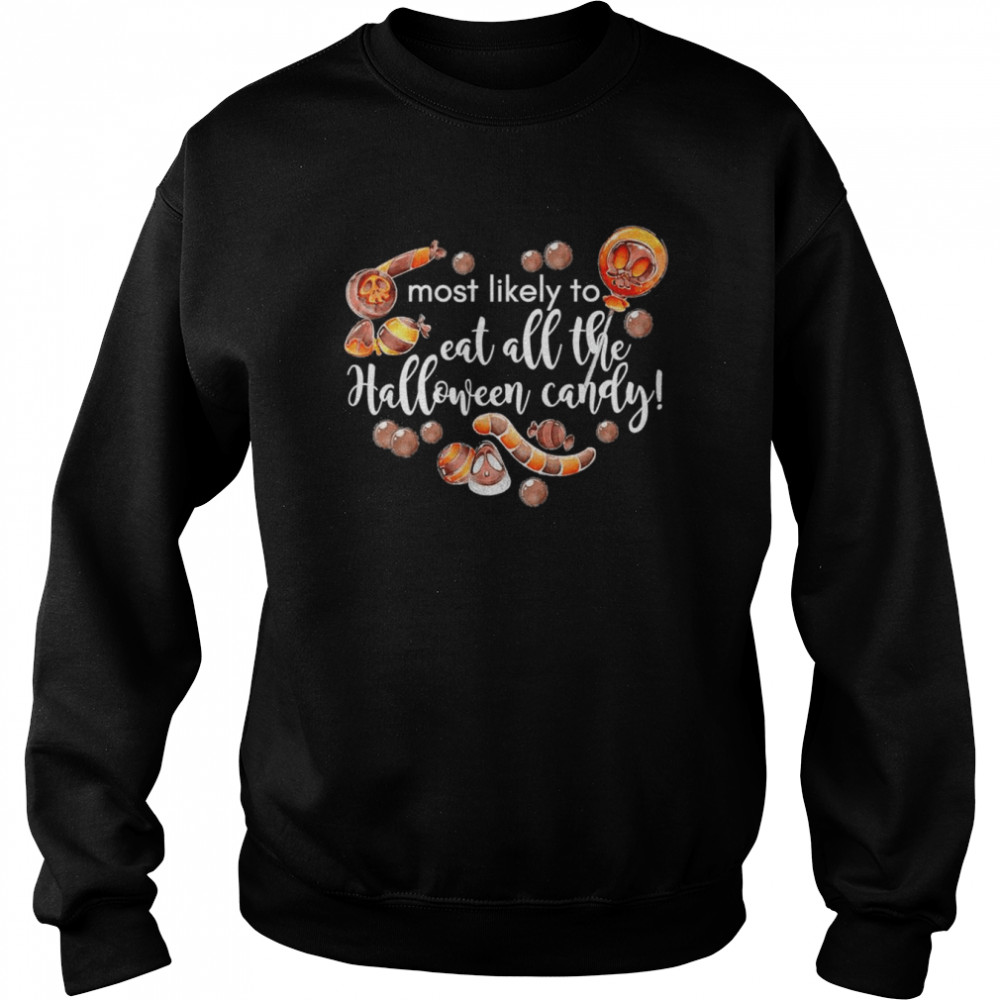 most Likely To Eat All The Halloween Candy T- Unisex Sweatshirt