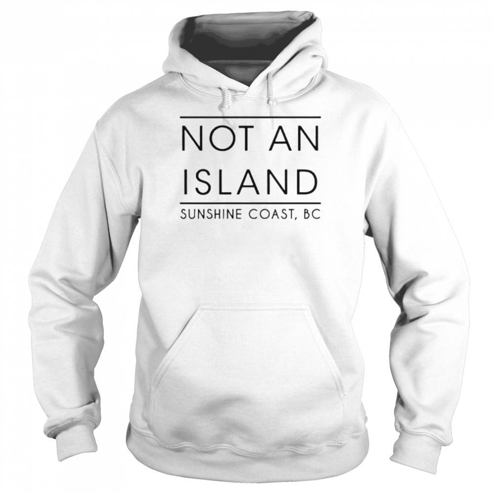 Not an island sunshine coast shirt Unisex Hoodie