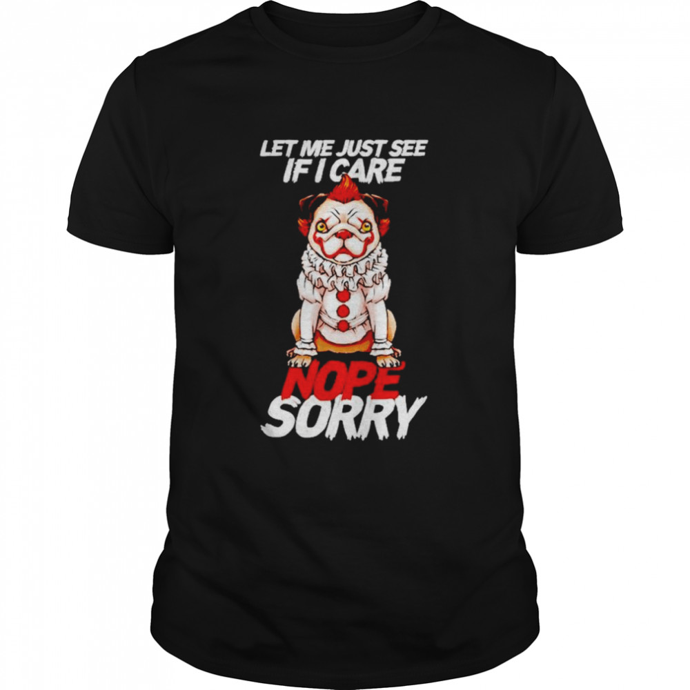Pug-pennywise let me just see if i care nope sorry shirt Classic Men's T-shirt