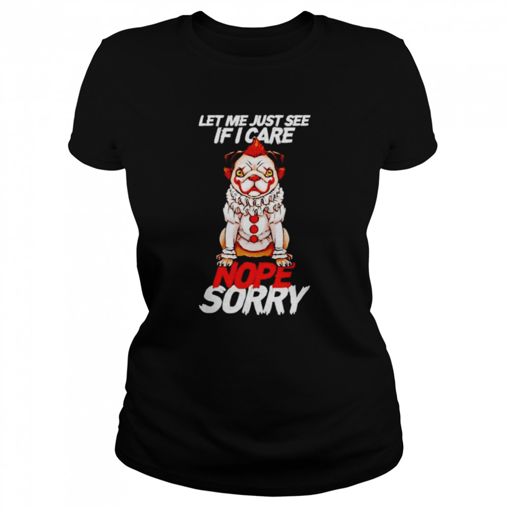 Pug-pennywise let me just see if i care nope sorry shirt Classic Women's T-shirt