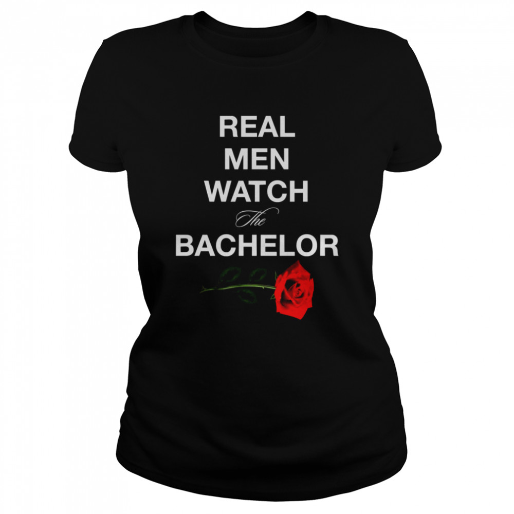 real men watch the bachelor shirt classic womens t shirt