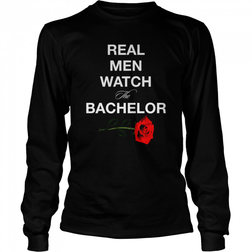 Real Men Watch The Bachelor shirt Long Sleeved T-shirt