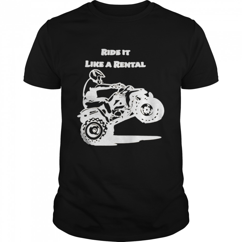 Ride it like a rental shirt