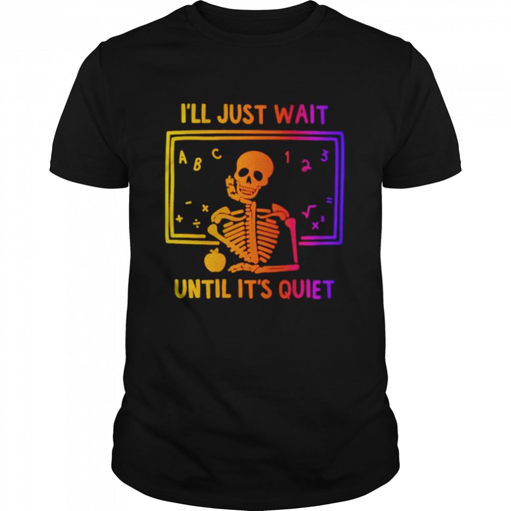 Skeleton i’ll just wait until it’s quiet shirt Classic Men's T-shirt
