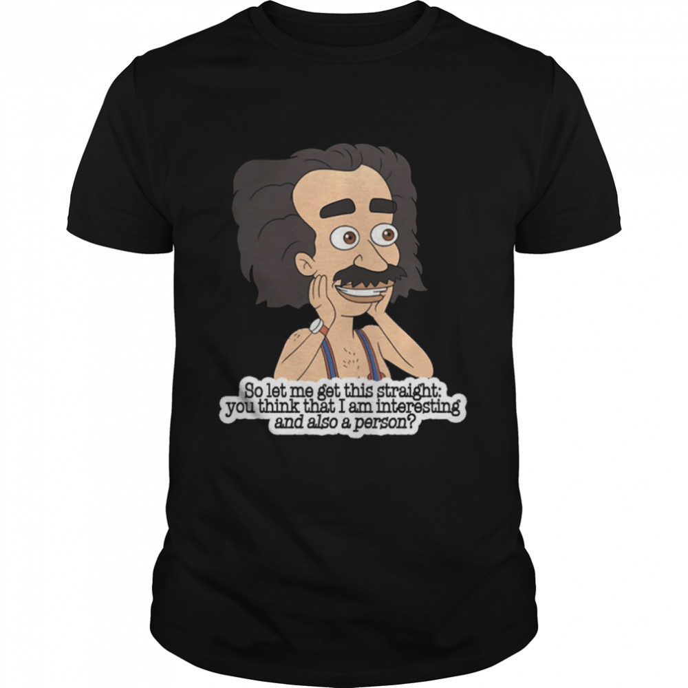 So Let Me Get This Straight You Think That I Am Intersting And Also A Person Coach Steve shirt So Let Me Get This Straight You Think That I Am Intersting And Also A Person Coach Steve shirt
