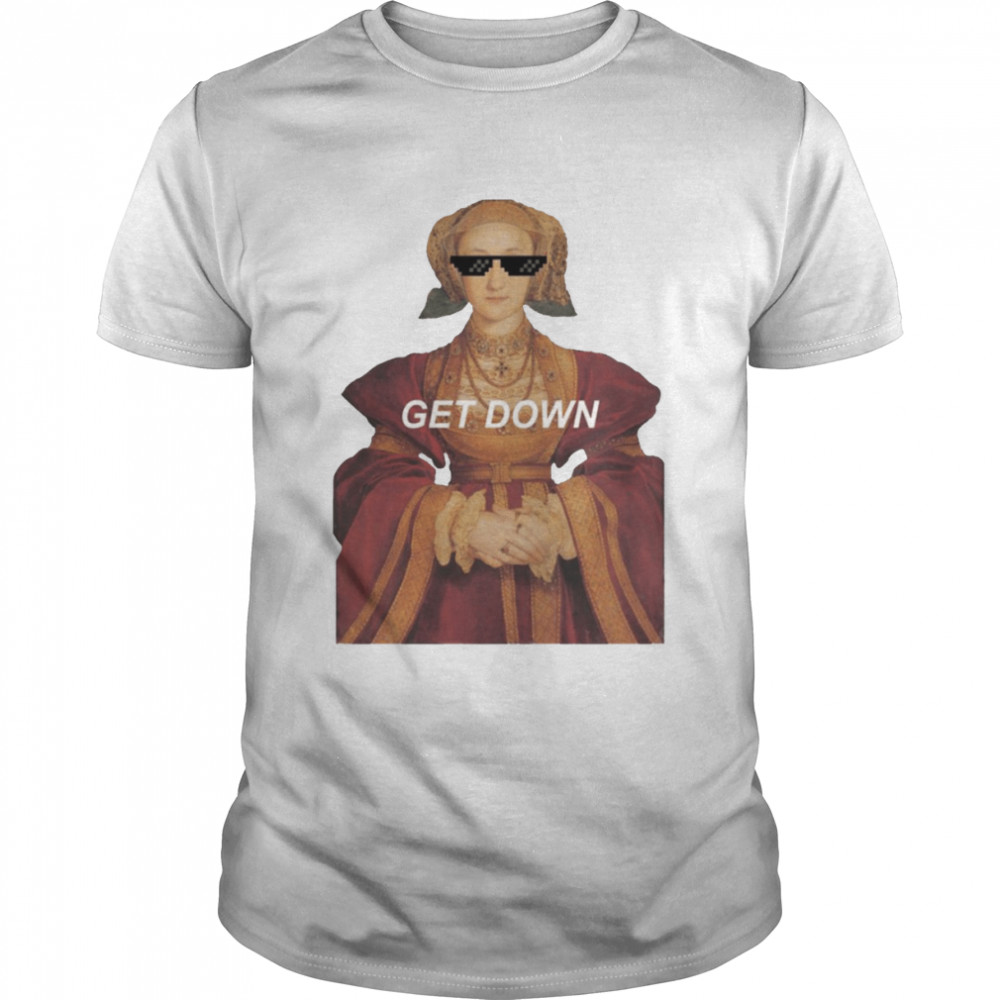 Swag Get Down Anne Of Cleves shirt Classic Men's T-shirt